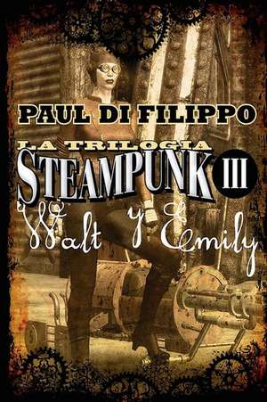 Waly y Emily (Trilogia Steampunk III) de Paul Di Filippo