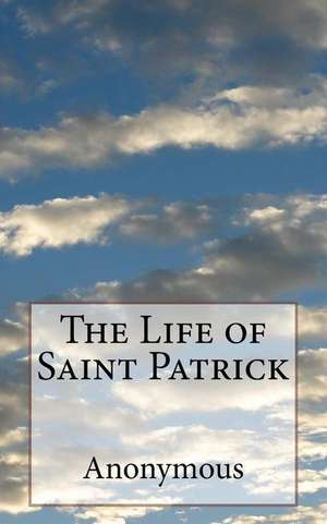 The Life of Saint Patrick de Anonymous