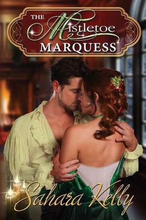 The Mistletoe Marquess de Sahara Kelly