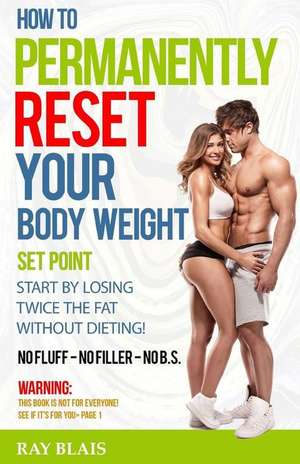 How to Permanently Reset Your Body Weight Set Point de Blais, Ray