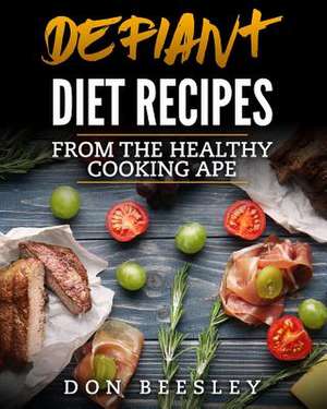 Defiant Diet Recipes de Beesley, Don