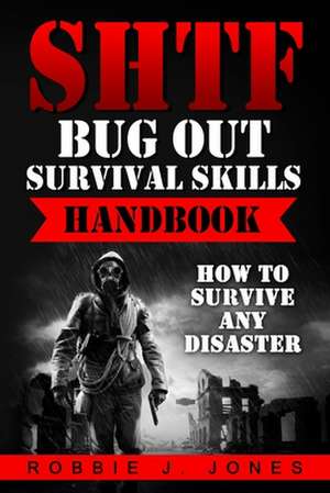 Shtf Bug Out Survival Skills Handbook de Jones, Robbie J.