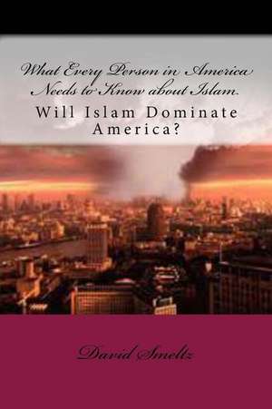 What Every Person in America Needs to Know about Islam de Dr David N. Smeltz Sr