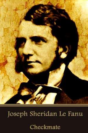 Joseph Sheridan Le Fanu - Checkmate de Joseph Sheridan Le Fanu