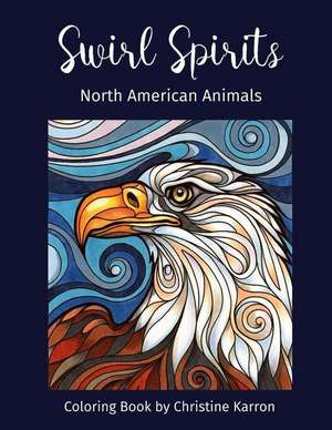 Swirl Spirits North American Animals Coloring Book de Christine Karron