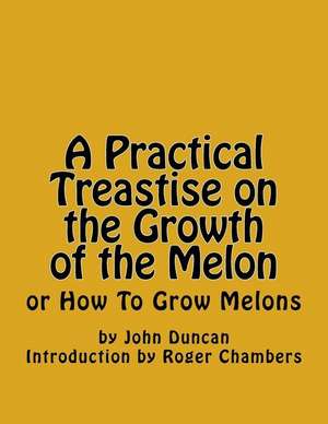 A Practical Treastise on the Growth of the Melon de John Duncan