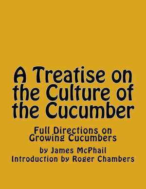 A Treatise on the Culture of the Cucumber de James McPhail