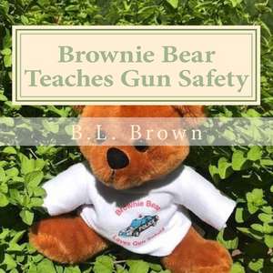 Brownie Bear Teaches Gun Safety de B. L. Brown