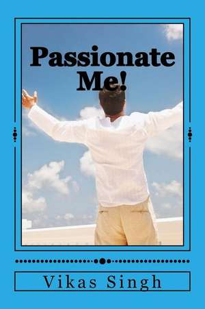 Passionate Me! de MR Vikas Bharat Bhushan Singh