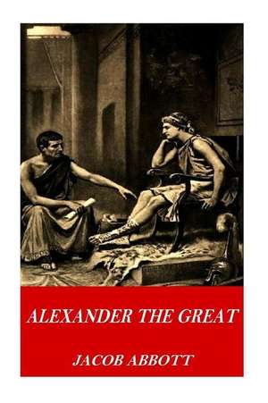 Alexander the Great de Jacob Abbott