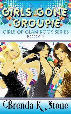 Girls Gone Groupie de Stone, Brenda K.