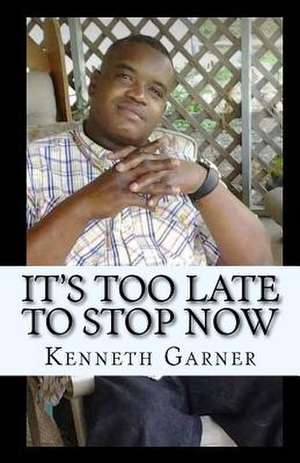 It's Too Late to Stop Now de Kenneth Garner