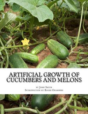 Artificial Growth of Cucumbers and Melons de John Smith