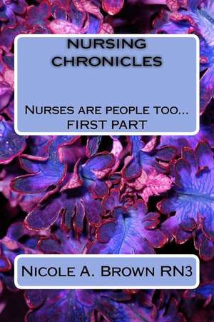 Nursing Chronicles de Brown Rn3, Miss Nicole Annette