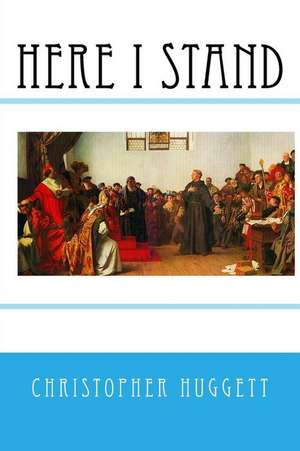 Here I Stand de Christopher Huggett