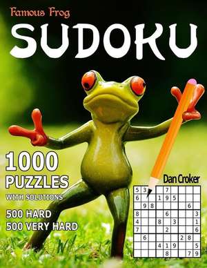 Famous Frog Sudoku, 1,000 Puzzles with Solutions, 500 Hard and 500 Very Hard de Dan Croker