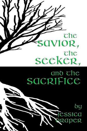 The Savior, the Seeker, and the Sacrifice de Draper, Jessica