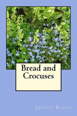 Bread and Crocuses de Janice Riggs