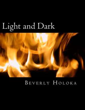 Light and Dark de Beverly Holoka