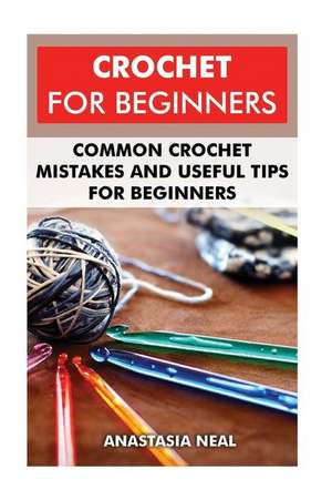 Crochet for Beginners de Neal, Anastasia