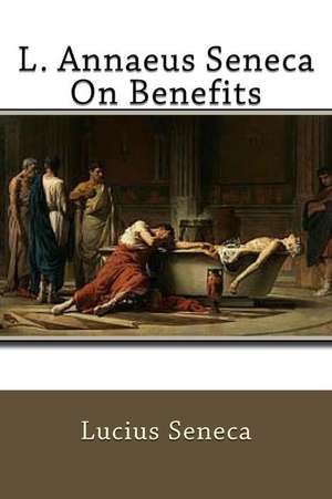 L. Annaeus Seneca on Benefits de Lucius Seneca