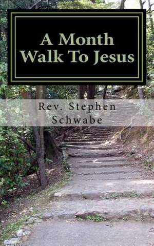 A Month Walk to Jesus de Schwabe, Rev Stephen