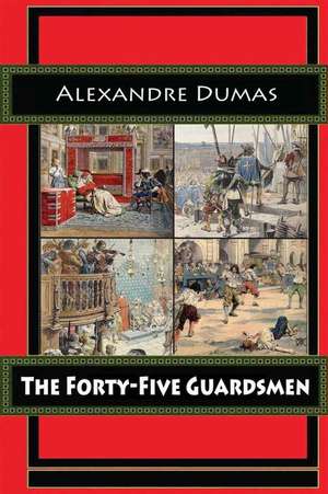 The Forty-Five Guardsmen de Dumas Alexandre