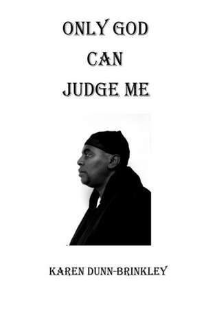 Only God Can Judge Me de Dunn-Brinkley, Karen