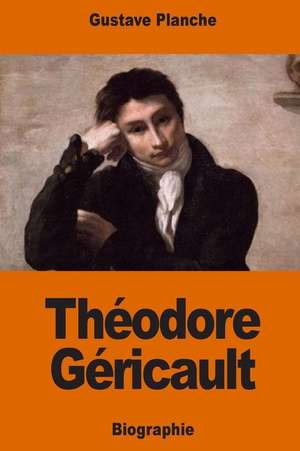 Theodore Gericault de Gustave Planche