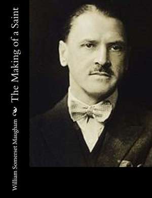 The Making of a Saint de William Somerset Maugham