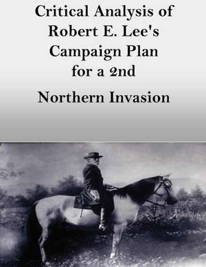 Critical Analysis of Robert E. Lee's Campaign Plan for a 2nd Northern Invasion de Major Heath B. Jameson, Usmc