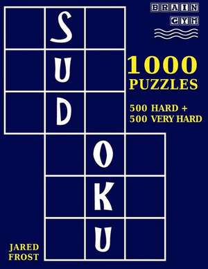 1,000 Sudoku Puzzles, 500 Hard and 500 Very Hard de Jared Frost