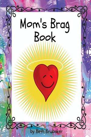 Mom's Brag Book de Brubaker, Beth