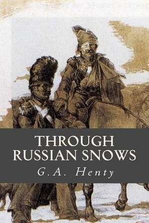Through Russian Snows de G. a. Henty