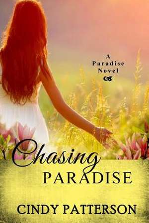 Chasing Paradise de Cindy Patterson