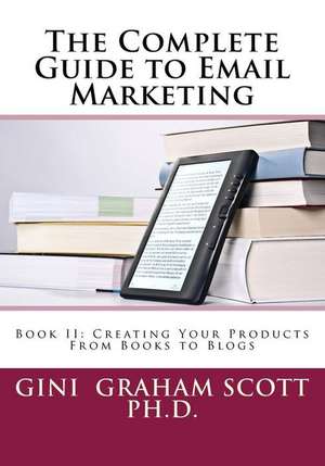 The Complete Guide to Email Marketing de Gini Graham Scott Phd