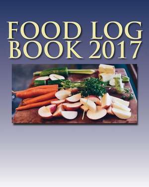 Food Log Book 2017 de Books, Health &. Fitness