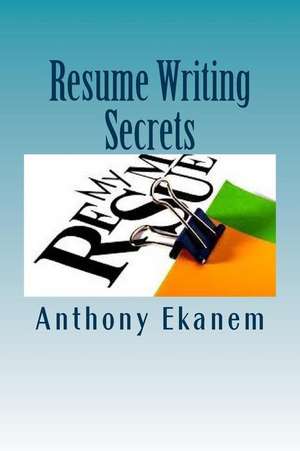 Resume Writing Secrets de Anthony Ekanem