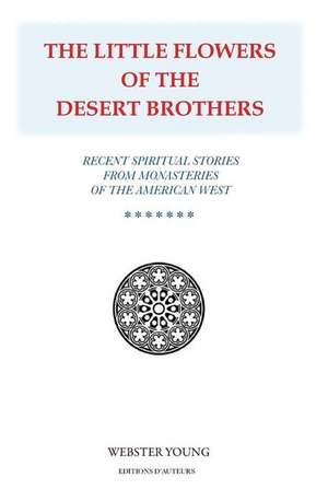 The Little Flowers of the Desert Brothers de Webster Young