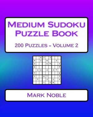 Medium Sudoku Puzzle Book Volume 2 de Mark Noble