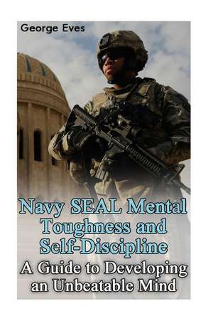 Navy Seal Mental Toughness and Self-Discipline de Eves, George