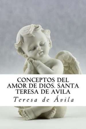 Conceptos del Amor de Dios. Santa Teresa de Avila de St Teresa of Avila