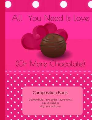 All You Need Is Love (or Chocolate) Composition Book de Chocolate Love Compositions