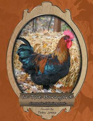 In the Barnyard Grayscale Coloring Book de Tabz Jones