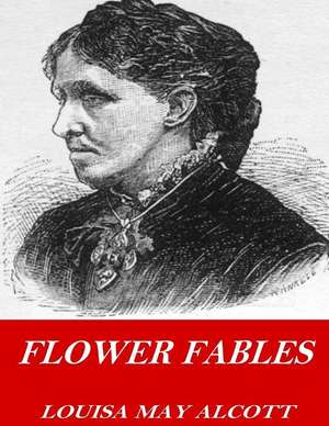 Flower Fables de Louisa May Alcott