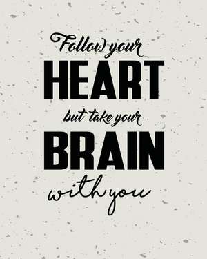 Follow Your Heart But Take Your Brain with You, Quote Inspiration Notebook, Drea de Mind Publisher