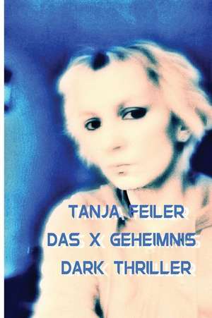 Das X Geheimnis de T. Tanja Feiler F.