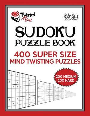 Twisted Mind Sudoku Puzzle Book, 400 Super Size Mind Twisting Puzzles, 200 Medium and 200 Hard de Mind, Twisted