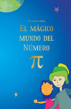 El Magico Mundo del Numero Pi de Alicia Yaiza