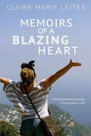 Memoirs of a Blazing Heart de Leiter, Claire Marie